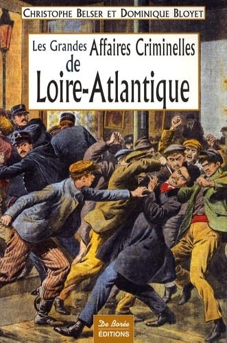 LOIRE ATLANTIQUE GRANDES AFFAIRES CRIMINELLES 9782844948175