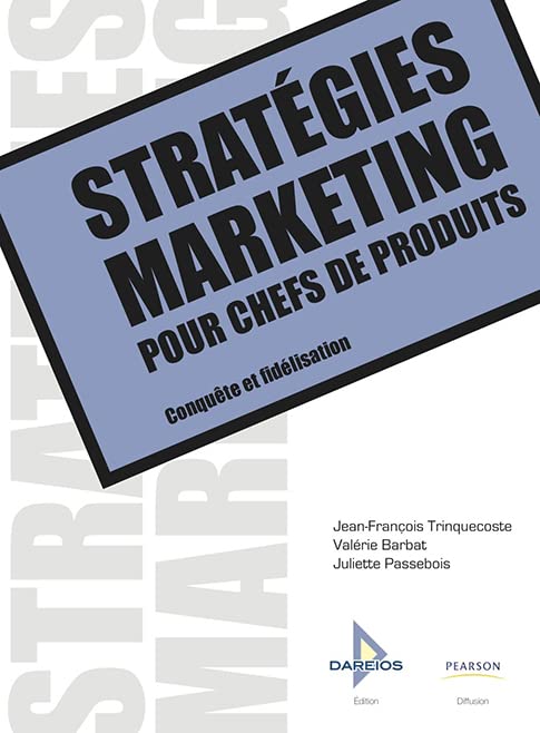 Stratégies marketing pour chefs de produits: Conquête et fidélisation 9782917280027
