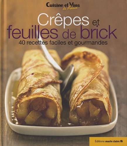 Crêpes et feuilles de brick: 40 recettes faciles et gourmandes 9782848313177