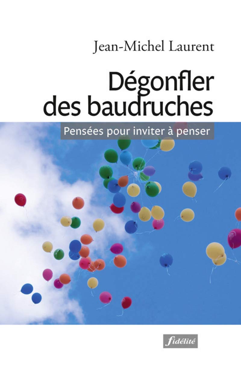 Dégonfler des baudruches - Pensées pour inviter à penser 9782873567729