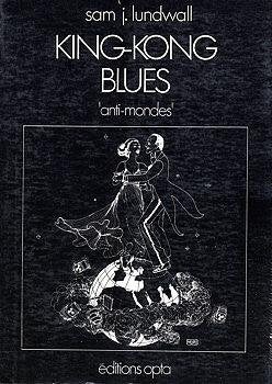 King-Kong blues - Ed. Opta - Coll. Anti-mondes 