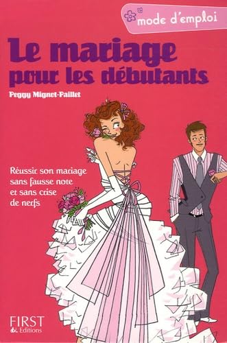 Le mariage pour les débutants: Réussir son mariage sans fausse note et sans crise de nerfs 9782754001380