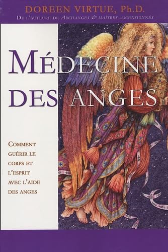 Médecine des anges - Comment guérir le corps et l'esprit avec l'aide des anges 9782895652243
