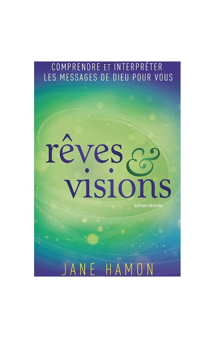 Rêves et Visions: Comprendre et interpréter les messages de Dieu pour vous 9782876210783