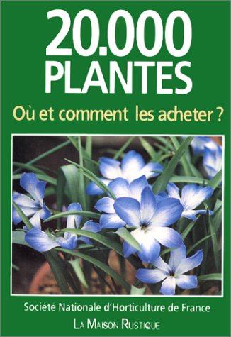 VINGT MILLE PLANTES, OU ET COMMENT LES ACHETER ?: - SOCIETE NATIONALE D'HORTICULTURE DE FRANCE 9782706613265