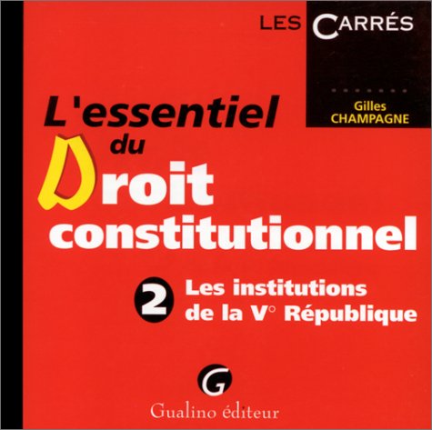 L'ESSENTIEL DU DROIT CONSTITUTIONNEL.: Tome 2, Les institutions de la Vème République 9782842002176