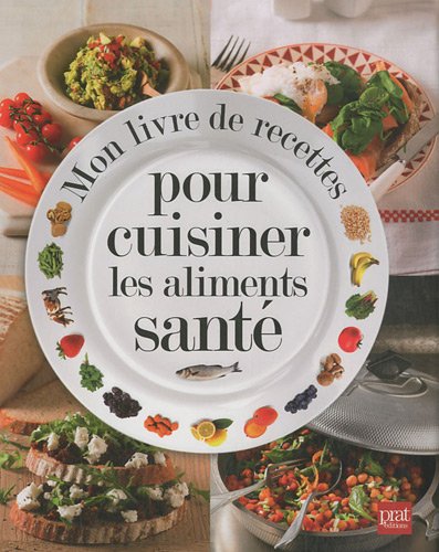 Mon livre de recettes pour cuisiner les aliments sante 9782809501841