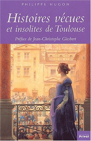 Histoires vécues et insolites de Toulouse 9782708958180