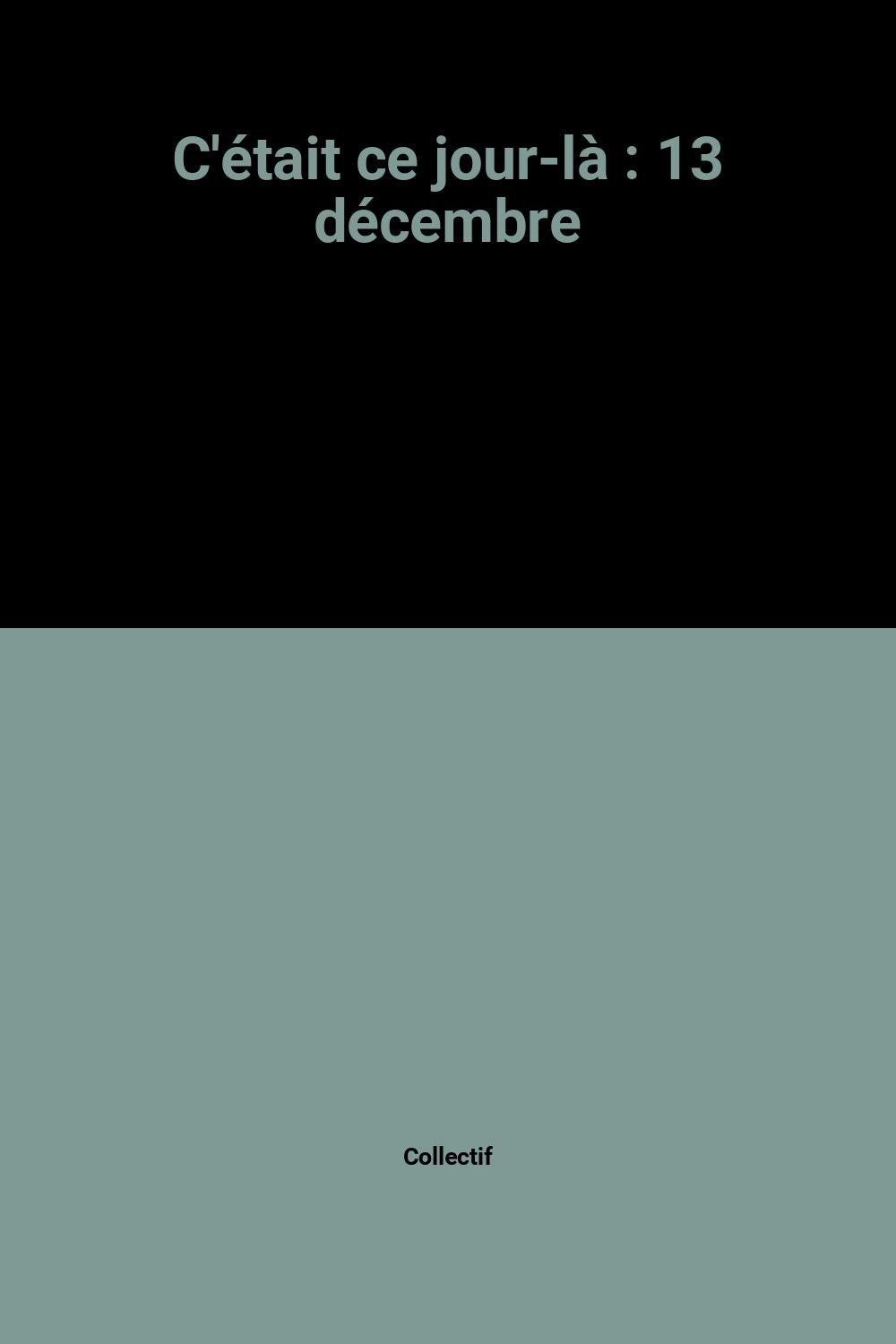 C'était ce jour-là : 13 décembre 9782070503223