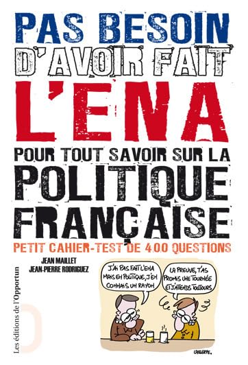 Pas besoin d'avoir fait l'ENA pour tout savoir sur la politique française. Petit cahier-test de 400 9782360750603