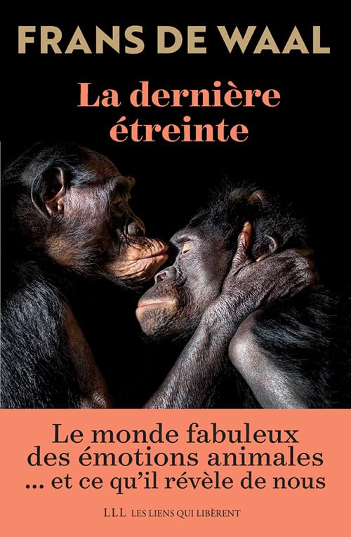 La dernière étreinte: Le monde fabuleux des émotions animales... et ce qu'il révèle de nous 9791020906618