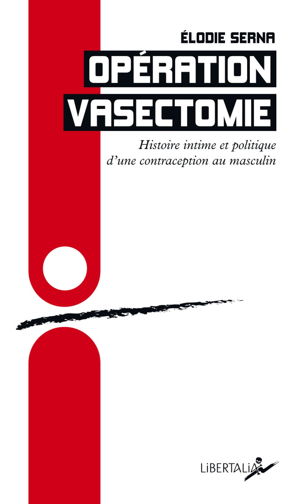 Opération vasectomie: Histoire intime et politique d’une contraception au masculin 9782377292066