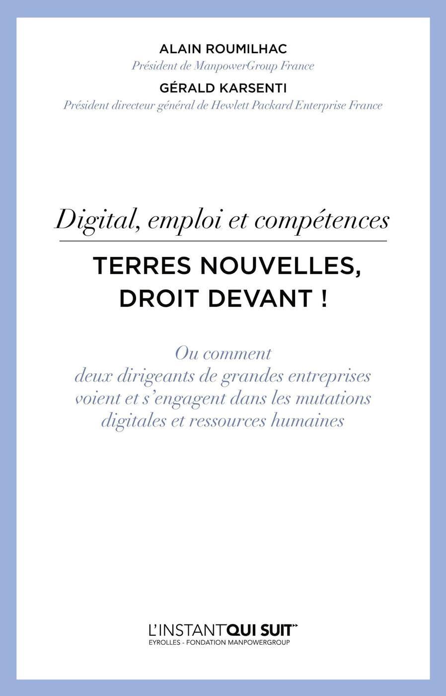 Digital, emploi et compétences - Terres nouvelles, droit devant !: Ou comment deux dirigeants de grandes entreprises voient et s'engagent dans les mutations digitales et ressources humaines. 9782212564280