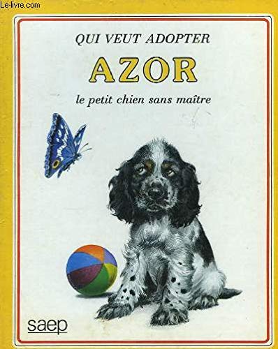 QUI VEUT ADOPTER AZOR LE PETIT CHIEN SANS MAITRE 9782737270024
