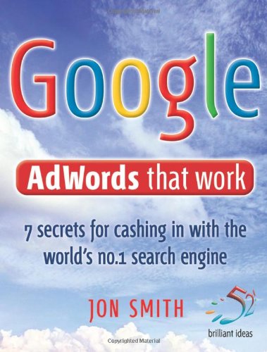 Google Adwords That Work: 7 secrets to cashing in with the world's no.1 search engine 9781905940981
