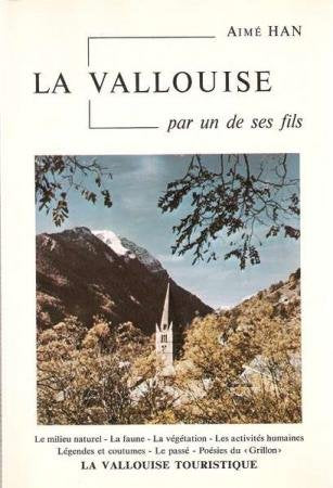 La Vallouise : Par un de ses Fils : Le milieu naturel, la faune, la végétation, les activités humaines, légendes et coutumes, le passé, poésies du Grillon 