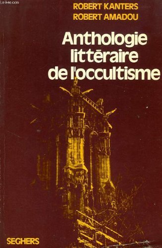 ANTHOLOGIE LITTERAIRE DE L'OCCULTISME 