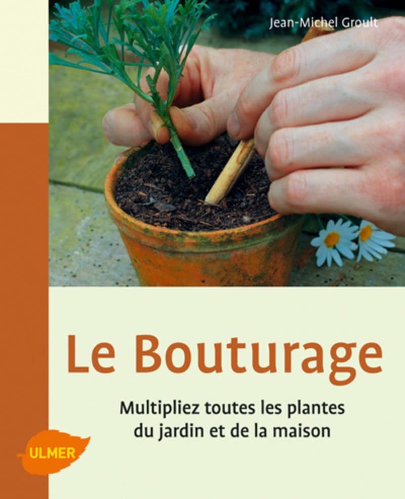 Le Bouturage. Multipliez toutes les plantes du jardin et de la maison 9782841383269