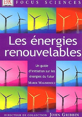 Les énergies renouvelables: Un guide d'initiation sur les énergies du futur 9782744015984