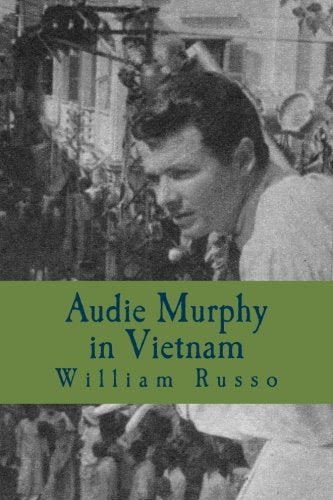 Audie Murphy in Vietnam: Formerly A Thinker's Damn 9781475021943