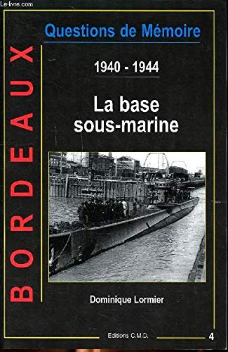 1940-1944 La base sous-marine de Bordeaux 9782909826882