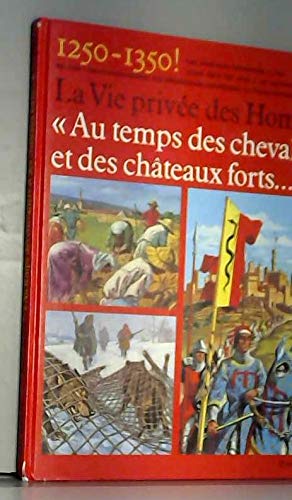 Au temps des chevaliers et des châteaux forts : 1250-1350 (La vie privée des hommes.) 9782012916333