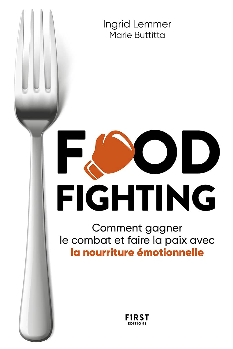 FOODFIGHTING: Comment gagner le combat et faire la paix avec l'alimentation émotionnelle 9782412073902