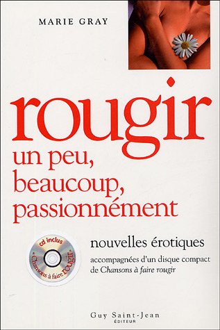 Rougir, un peu, beaucoup, passionnément: Nouvelles érotiques accompagnées d'un disque compact de Chansons à faire rougir 9782894551387