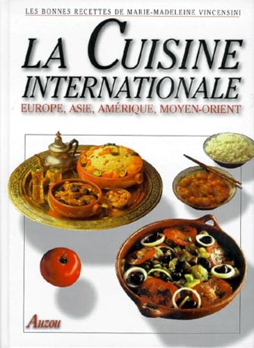 LA CUISINE INTERNATIONALE. Europe, Asie, Amérique, Moyen-Orient 9782733805329