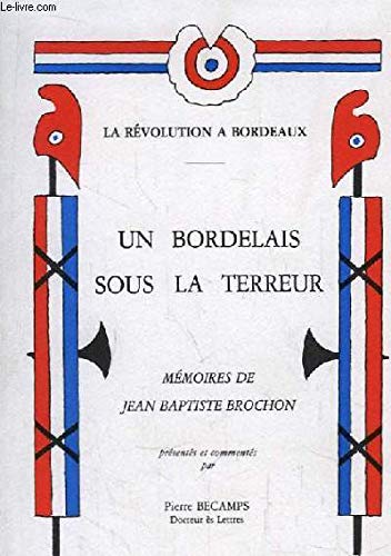 UN BORDELAIS SOUS LA TERREUR, MEMOIRES DE JEAN-BAPTISTE BROCHON 