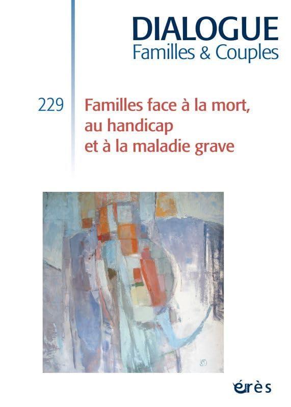 Dialogue 229 - Famille face à la mort, au handicap et à la maladie grave 9782749268484