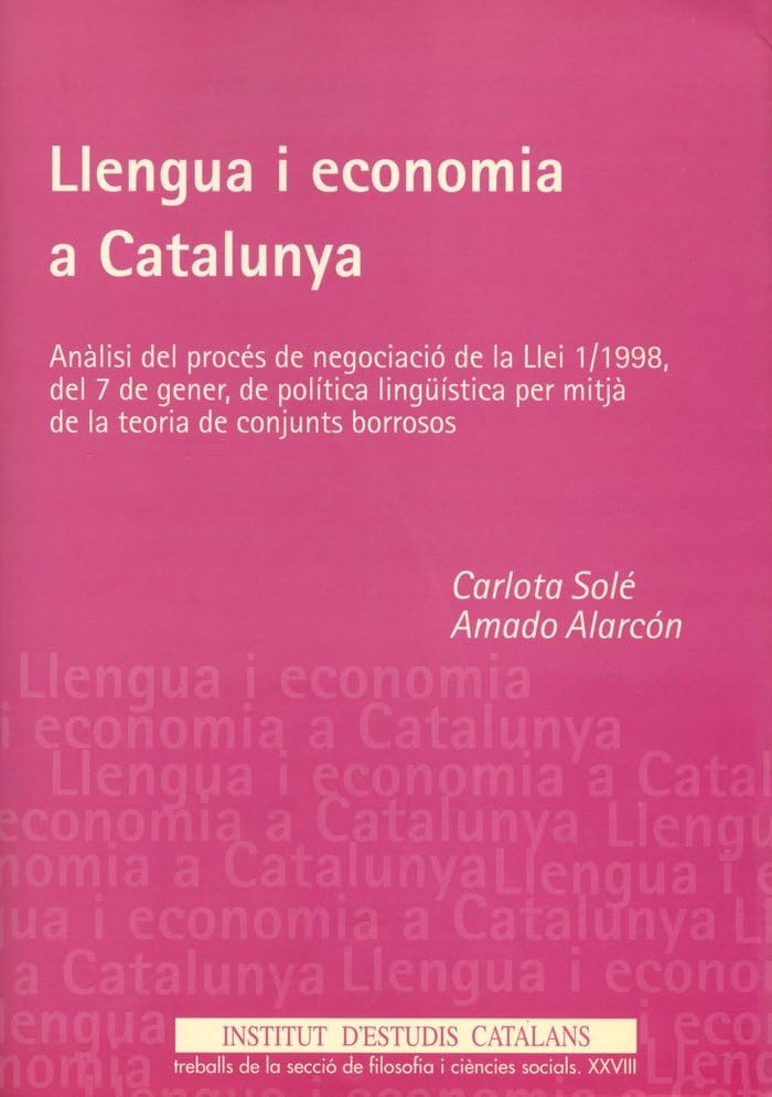 Llengua i Economía a Catalunya: Anàlisi del procès de negociació de la Llei 1/1998, del 7 de gener, de politics lingüìstica per mitjà de la teoria de conjunts borrosos 9788472835740