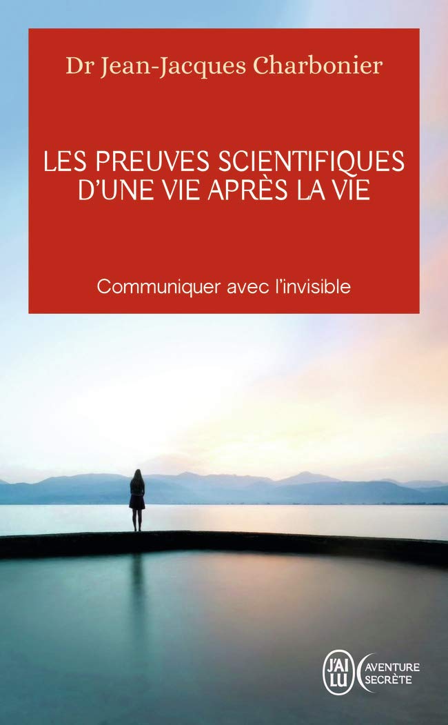 Les preuves scientifiques d’une Vie après la vie: Communiquer avec l’invisible 9782290122990