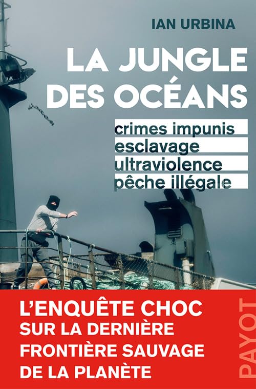La jungle des océans: Crimes impunis, esclavage, ultraviolence, pêche illégale 9782228924443