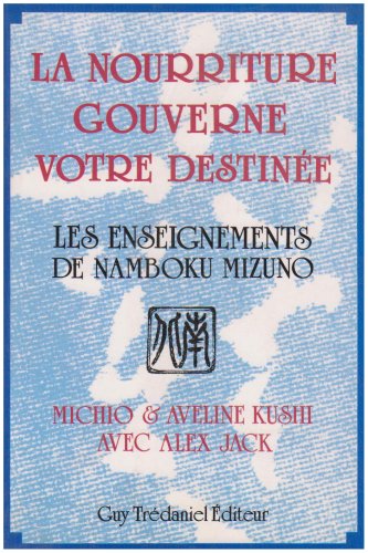 La nourriture gouverne votre destinée: Les enseignements de Namboku Mizuno 9782857075325