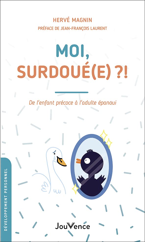 Moi, surdoué(e) ?!: De l'enfant précoce à l'adulte épanoui 9782889535750