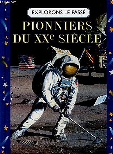 Pionniers du XXe siècle : Les frères Wright, Scott, héros de l'Antarctique, Neil Armstrong (Explorons le passé) [Marie-Jo Dubourg] 9782743401979