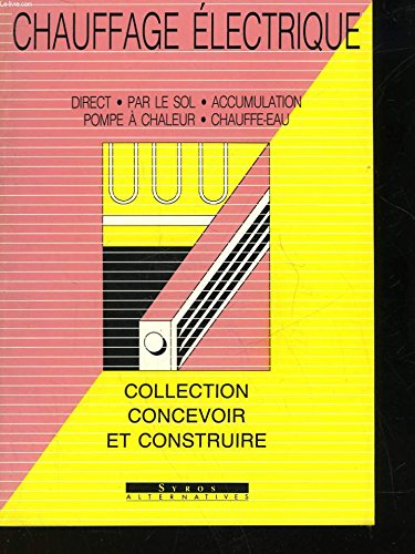 Chauffage électrique: Installations, chauffage direct, accumulation, chauffage par le sol, pompe à chaleur, chauffe-ea 9782867385391