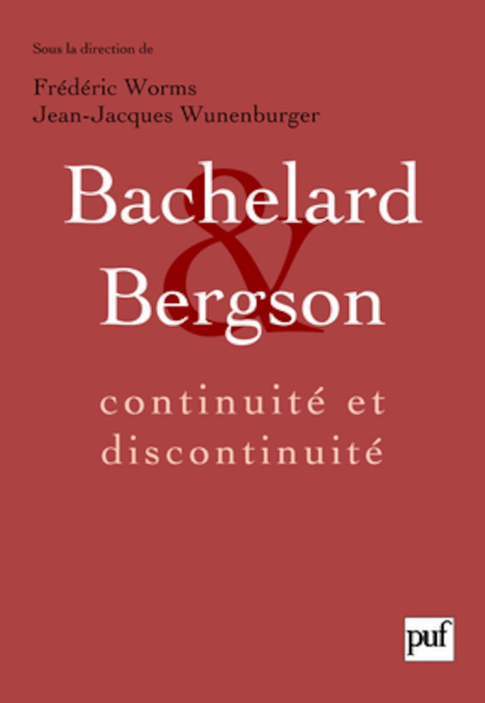 Bachelard et Bergson : continuité et discontinuité: Une relation philosophique au coeur du XXe siècle en France. Actes du colloque international de Lyon, septembre 2006 9782130570264