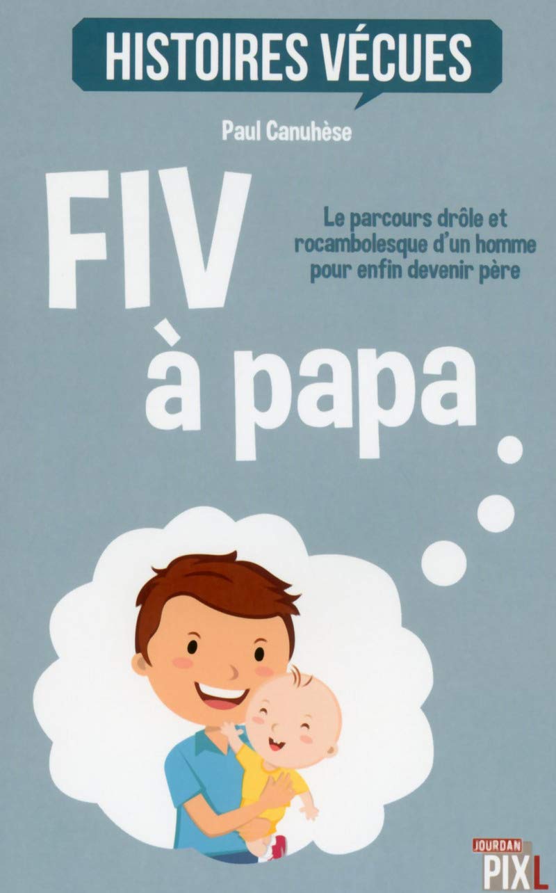 FIV à papa - Le parcours drôle et rocambolesque d'un homme pour devenir père 9782875572288