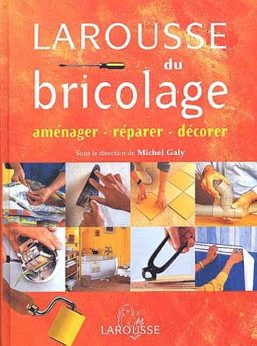 Larousse du bricolage : Aménager - Réparer - Décorer 9782035602138