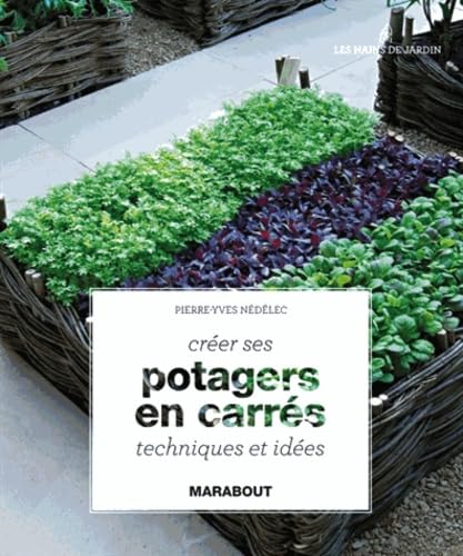 Créer ses potagers en carrés, techniques et idées 9782501085328