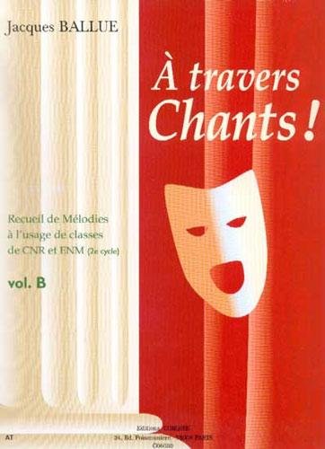 A travers chants ! volume b --- chant et piano 9790230360395