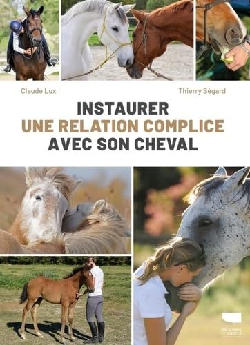 Instaurer une relation complice avec son cheval 9782603031513