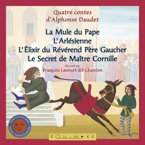 Quatre contes d'Alphonse Daudet: La Mule du Pape ; L'Arlésienne ; L'Elixir du Révérand Père Gaucher ; Le Secret de Maître Cornille 9782841357543