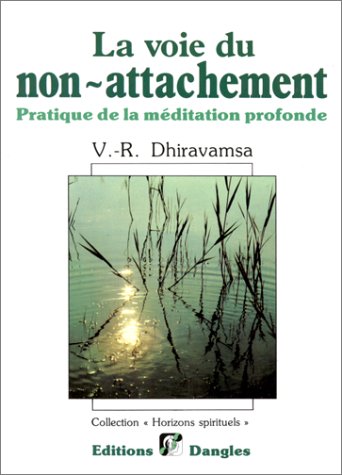 La Voie du non-attachement : Pratique de la méditation profonde selon la tradition bouddhique 9782703301868