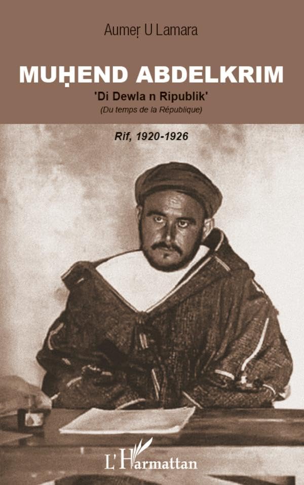 Muhend Abdelkrim: 'Di Dewla n Ripublik' (Du temps de la République). Rif, 1920-1926 9782296569041
