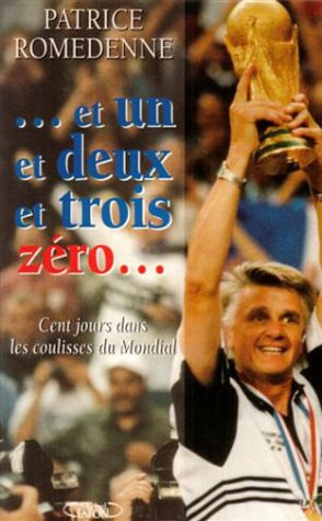 Et Un Et Deux Et Trois Zero : Cent Jours Dans Les Coulisses Du Mondial 9782840984078