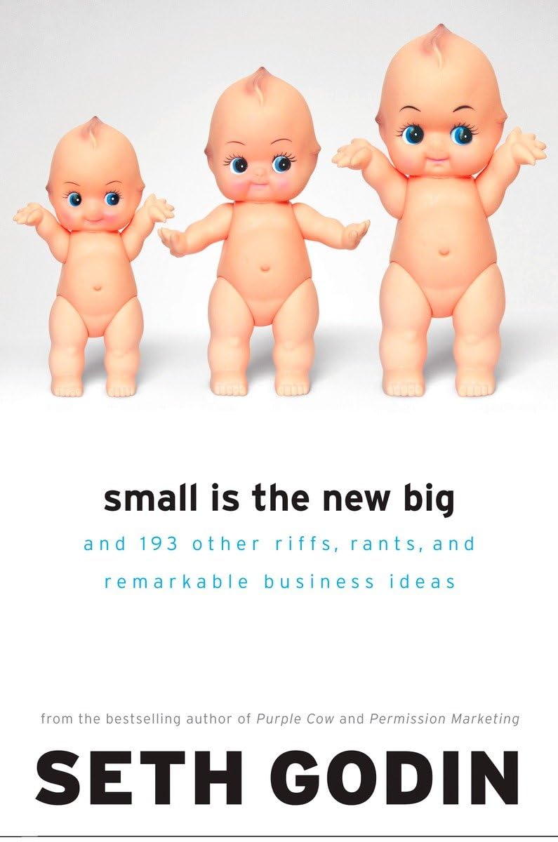 Small Is the New Big: and 183 Other Riffs, Rants, and Remarkable Business Ideas 9781591841265