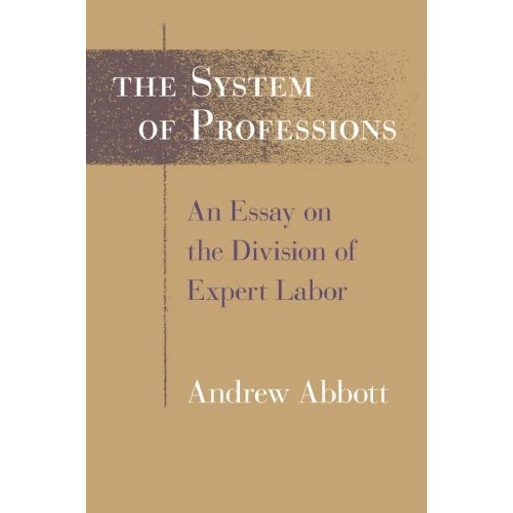 The System of Professions: An Essay on the Division of Expert Labor 9780226000695